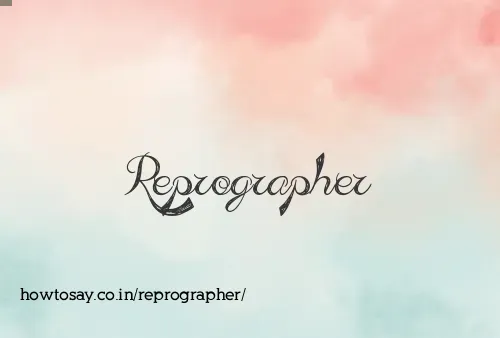 Reprographer