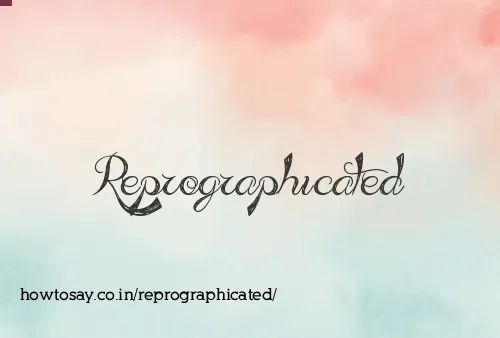Reprographicated