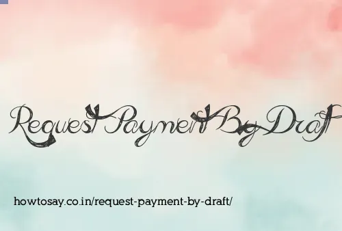 Request Payment By Draft