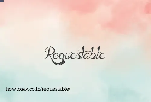 Requestable