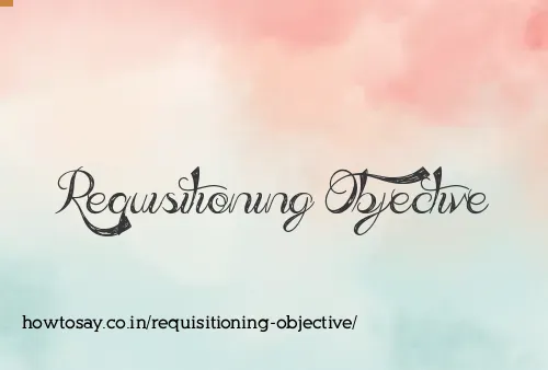 Requisitioning Objective