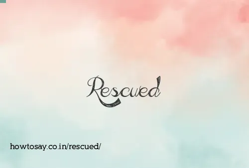 Rescued