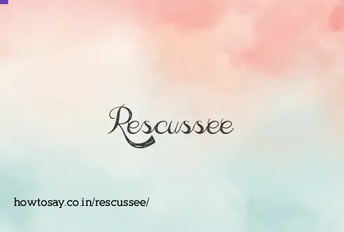 Rescussee