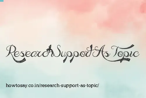 Research Support As Topic