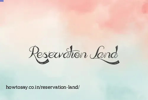 Reservation Land