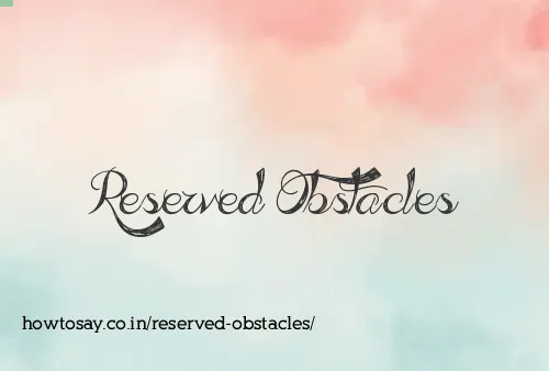 Reserved Obstacles