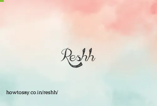 Reshh