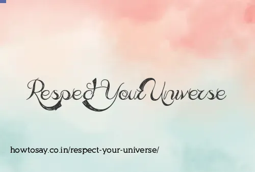Respect Your Universe