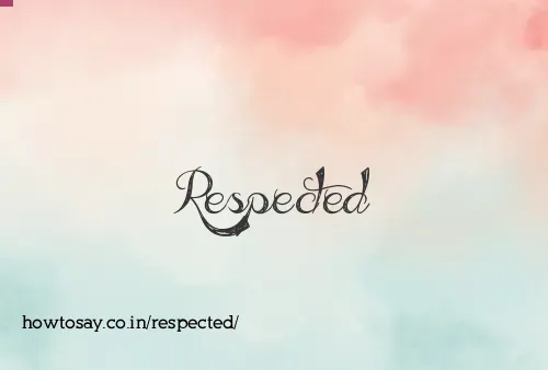 Respected