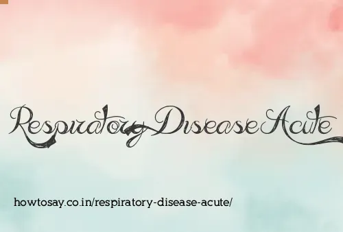 Respiratory Disease Acute