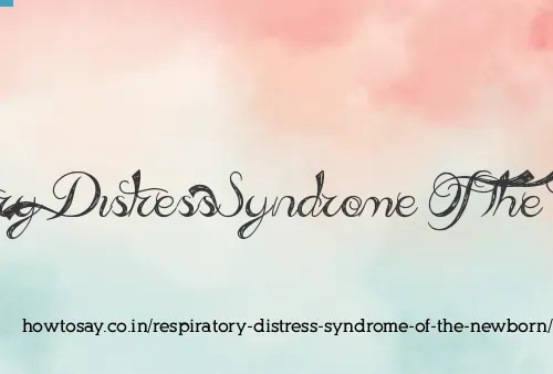 Respiratory Distress Syndrome Of The Newborn