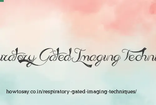 Respiratory Gated Imaging Techniques