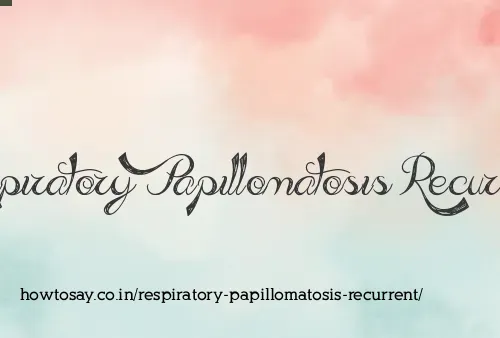 Respiratory Papillomatosis Recurrent