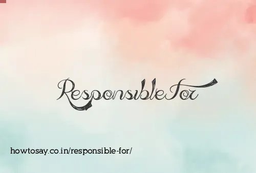 Responsible For