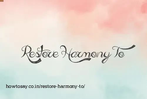 Restore Harmony To