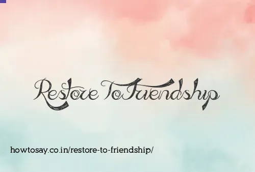 Restore To Friendship