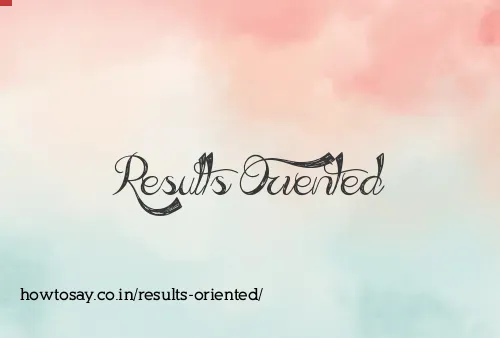 Results Oriented