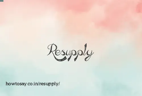 Resupply
