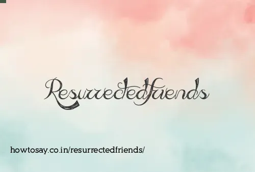 Resurrectedfriends