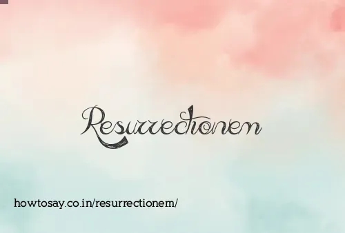 Resurrectionem