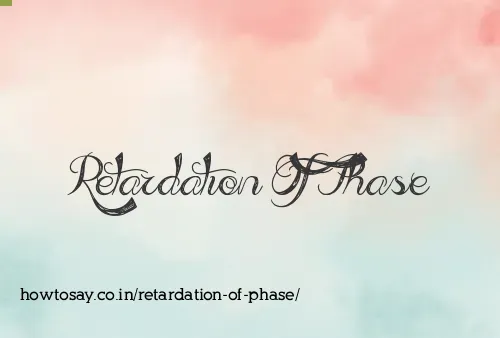 Retardation Of Phase