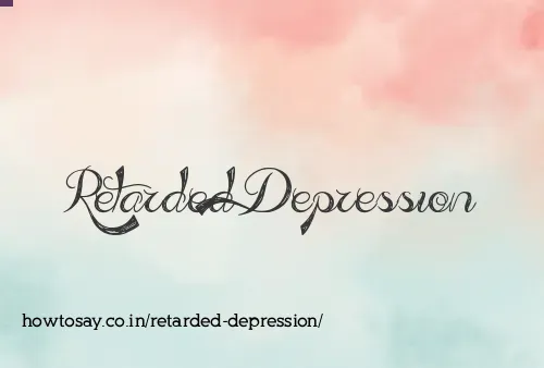 Retarded Depression