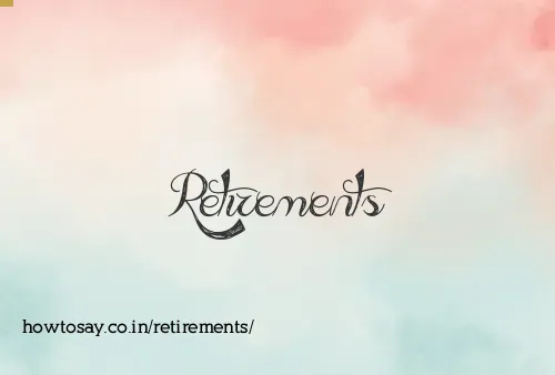 Retirements