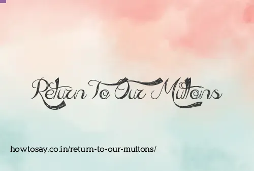 Return To Our Muttons