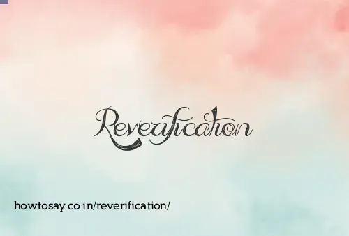 Reverification