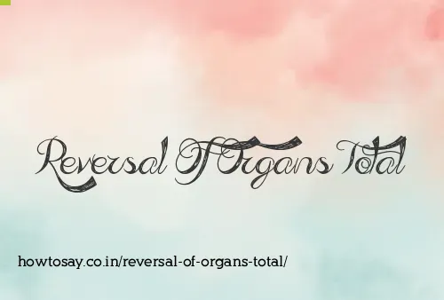 Reversal Of Organs Total