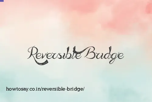 Reversible Bridge