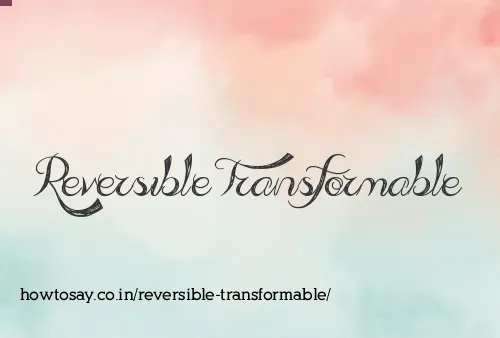 Reversible Transformable