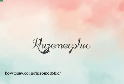 Rhizomorphic