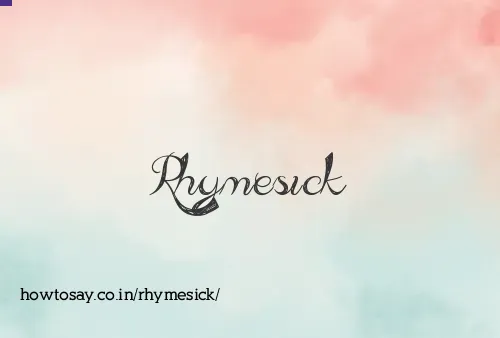 Rhymesick