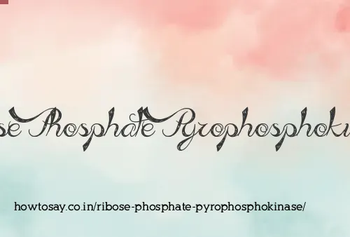 Ribose Phosphate Pyrophosphokinase