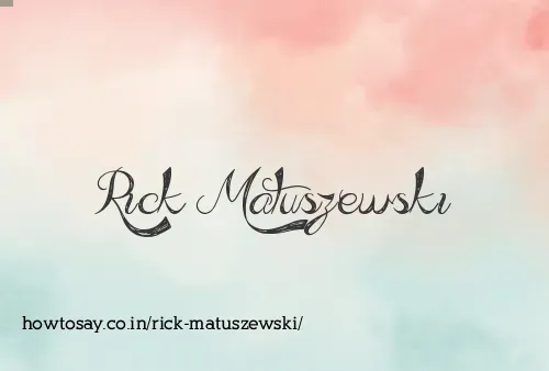 Rick Matuszewski