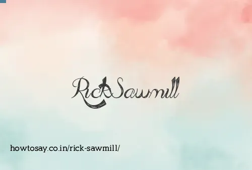 Rick Sawmill