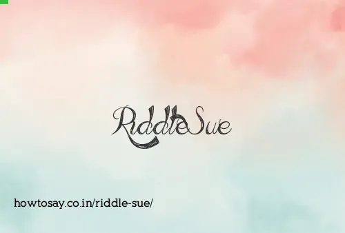 Riddle Sue