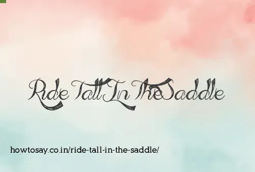 Ride Tall In The Saddle