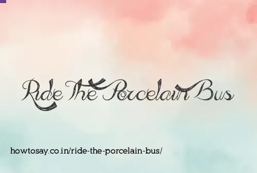 Ride The Porcelain Bus