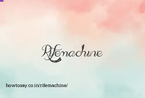 Rifemachine