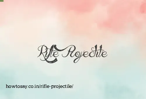 Rifle Projectile