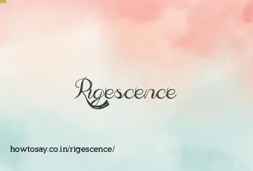 Rigescence