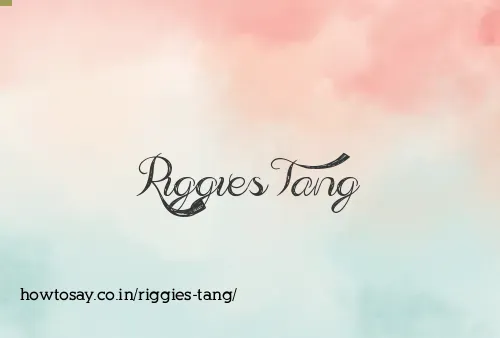 Riggies Tang