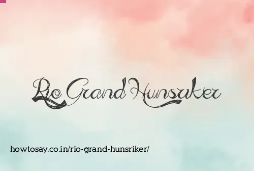 Rio Grand Hunsriker