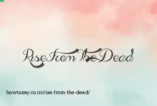 Rise From The Dead