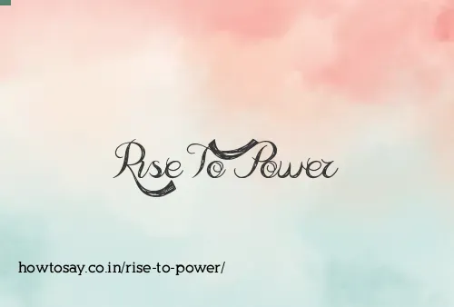 Rise To Power