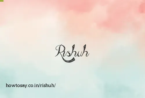 Rishuh