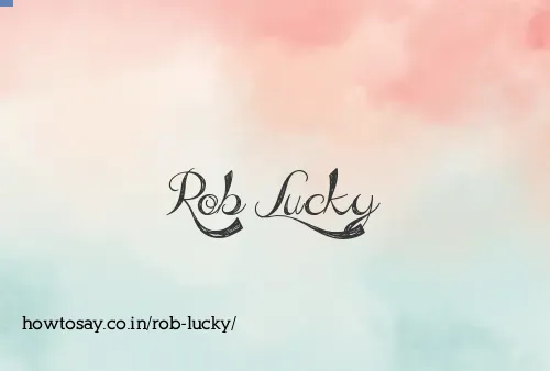 Rob Lucky