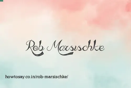 Rob Marsischke